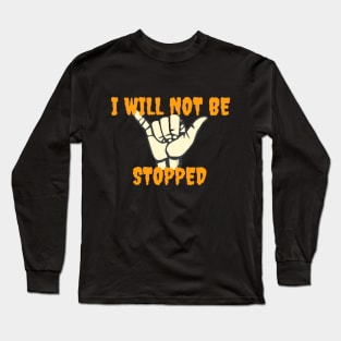 i will not be stopped Long Sleeve T-Shirt